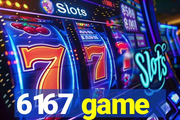 6167 game